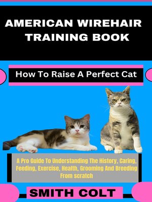 cover image of AMERICAN WIREHAIR TRAINING BOOK How to Raise a Perfect Cat